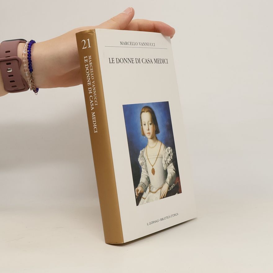 Marcello Vannucci Le Donne di Casa Medici