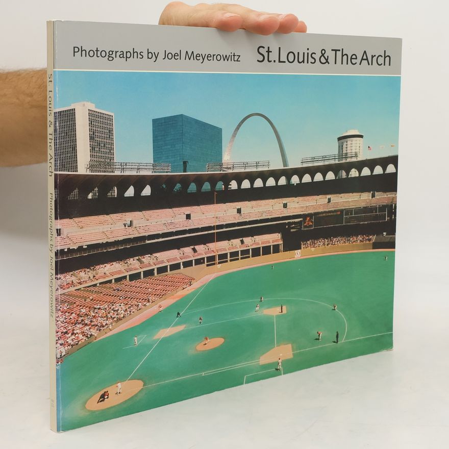 Joel Meyerowitz St. Louis & The Arch