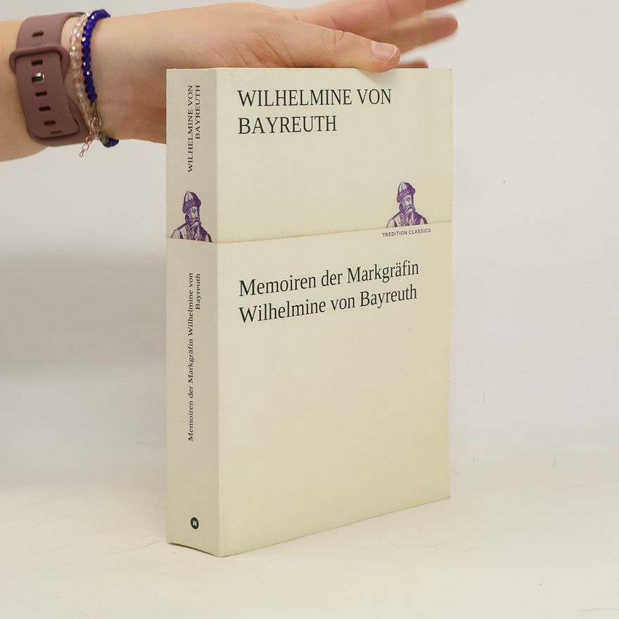 Wilhelmine von Bayreuth Memoiren der Markgräfin Wilhelmine von Bayreuth