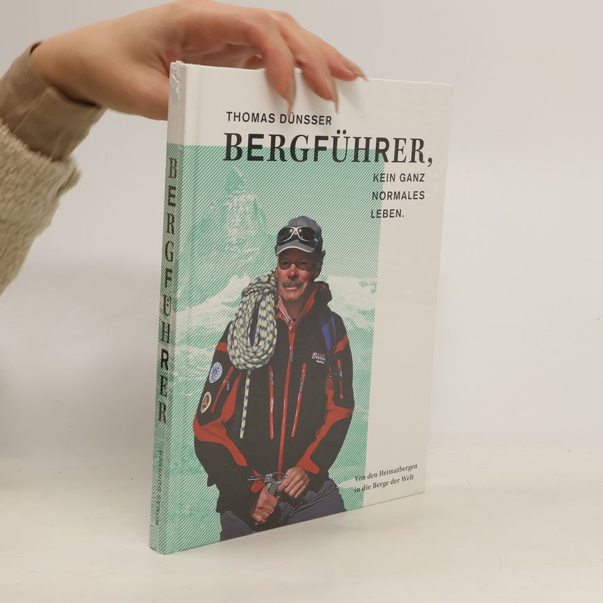 Thomas Dünsser Bergführer, kein ganz normales Leben