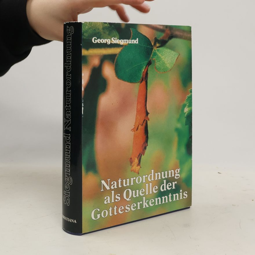 Georg Siegmund Naturordnung als Quelle der Gotteserkenntnis