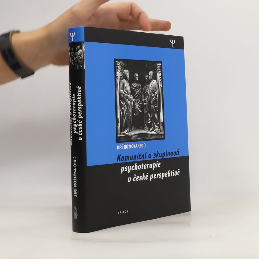 Jiří Růžička Komunitní a skupinová psychoterapie v české perspektivě