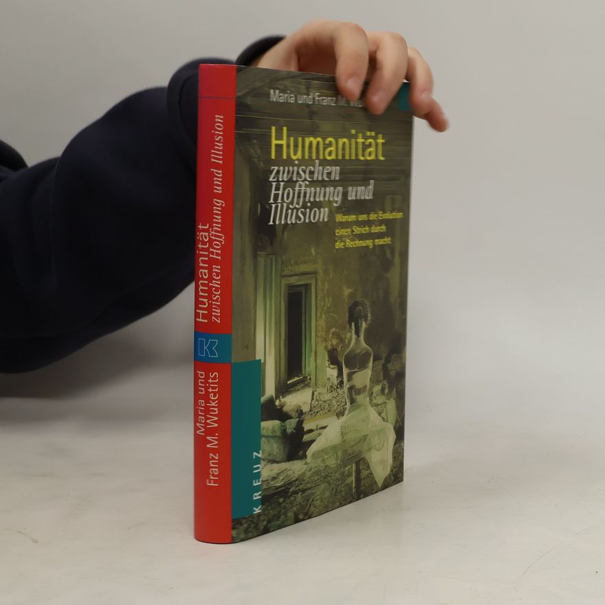 Maria Wuketits Humanität zwischen Hoffnung und Illusion
