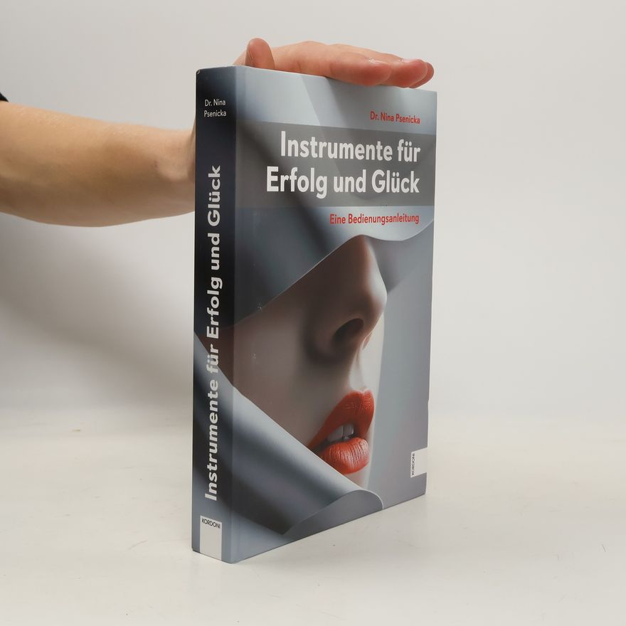 Dr. Nina Psenicka Instrumente für Erfolg und Glück. Eine Bedienungsanleitung