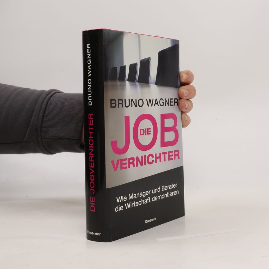 Bruno Wagner Die Job-Vernichter