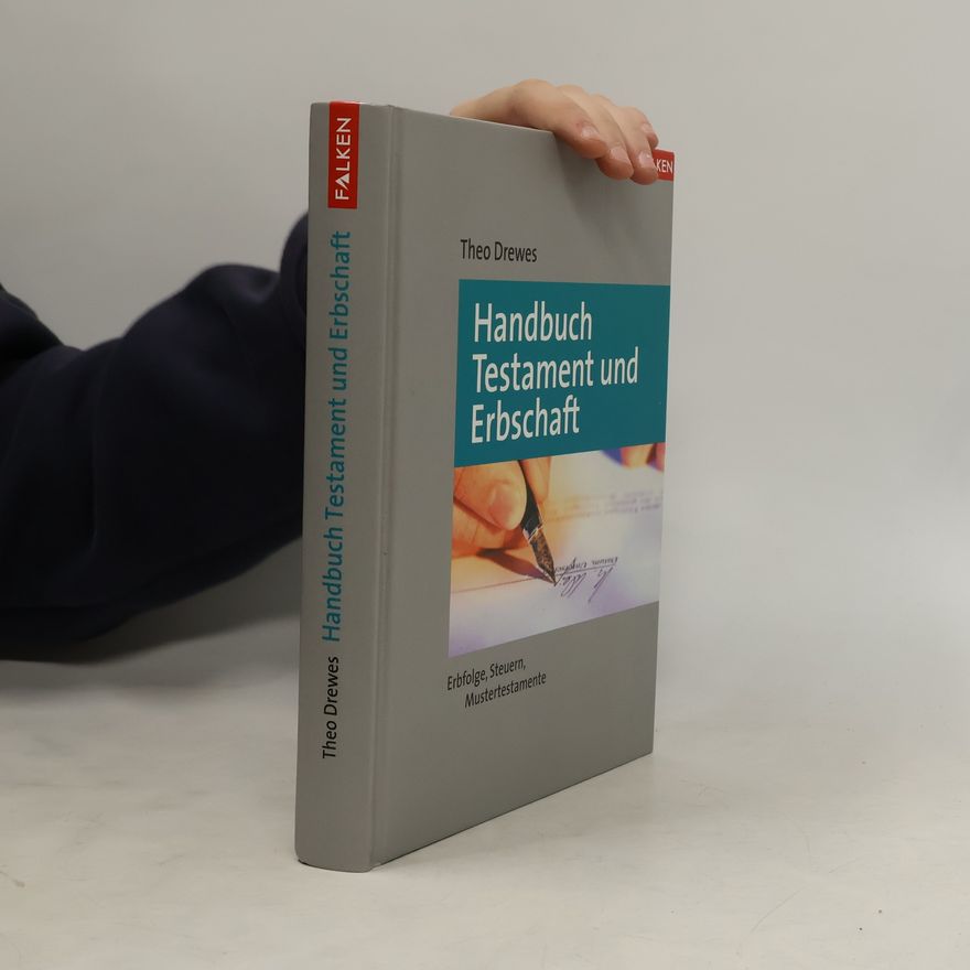 Theo Drewes Handbuch Testament und Erbschaft. Erbfolge, Steuern, Mustertestamente