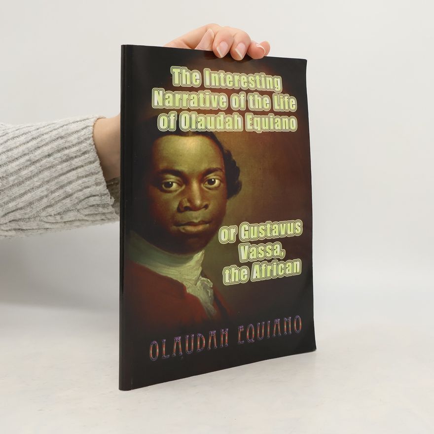 Olaudah Equiano The Interesting Narrative of the Life of Olaudah Equiano, or Gustavus Vassa, The African