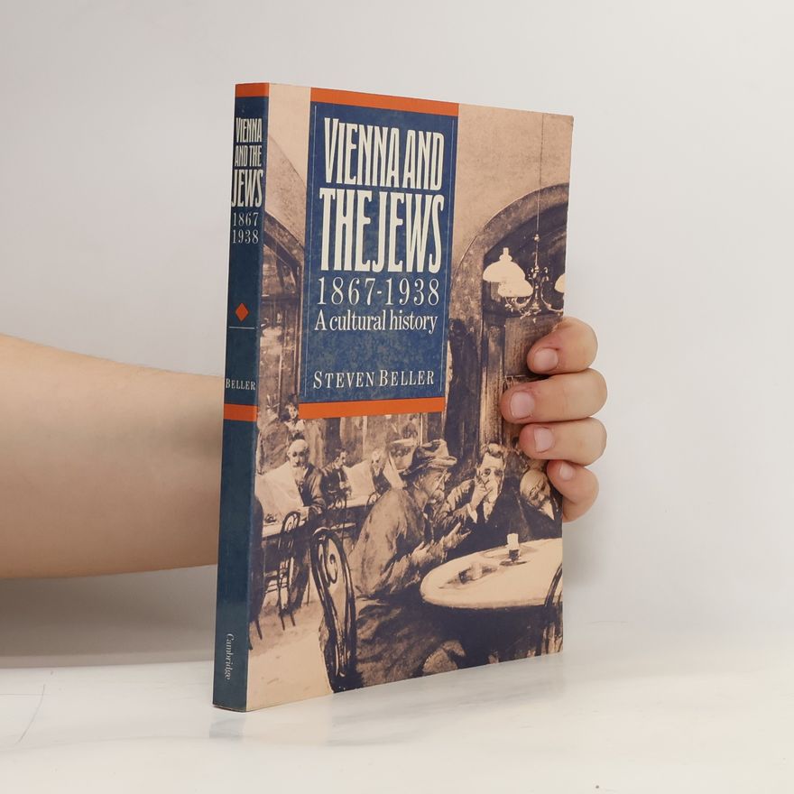 Steven Beller Vienna and the Jews, 1867-1938 : a cultural history