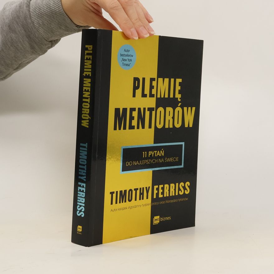 Timothy Ferriss Plemię Mentorów.11 pytań do najlepszych na świecie