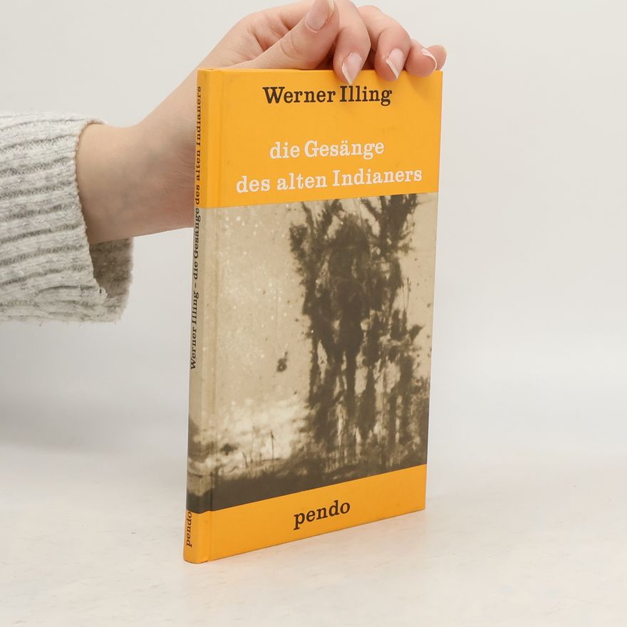 Werner Illing Die Gesänge des alten Indianers