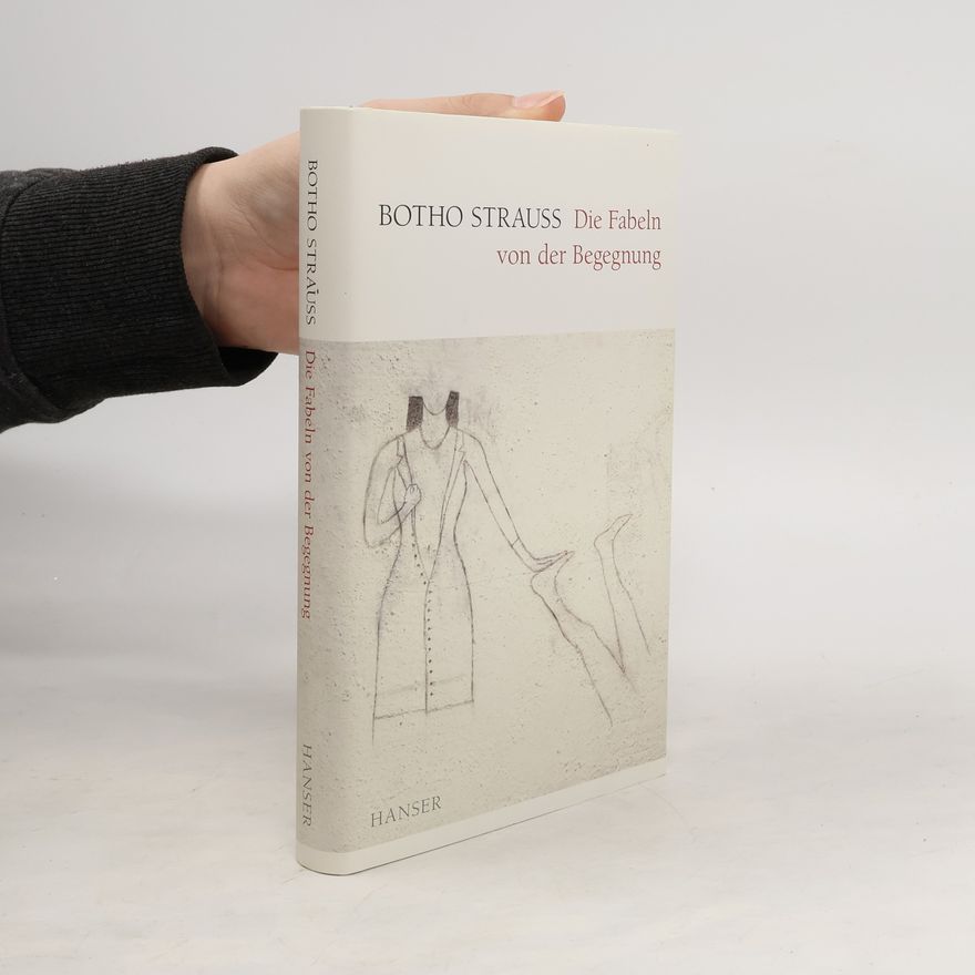 Botho Strauss Die Fabeln von der Begegnung