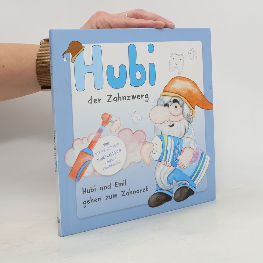 Steffi Heimann Hubi der Zahnzwerg: Hubi und Emil gehen zum Zahnarzt