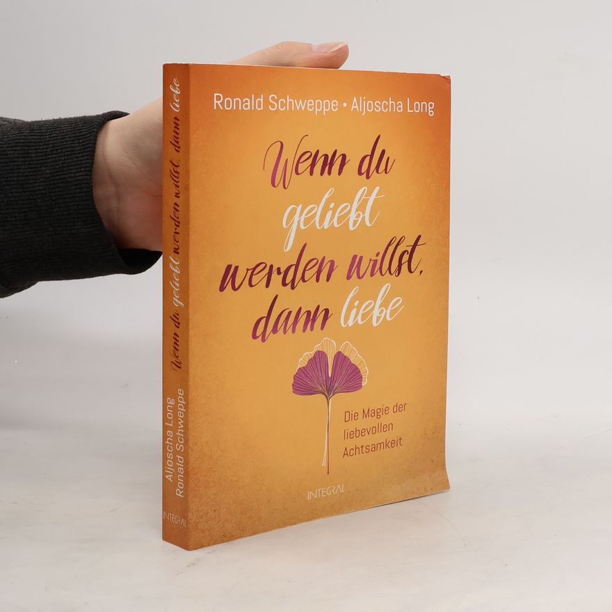Ronald P. Schweppe Wenn du geliebt werden willst, dann liebe