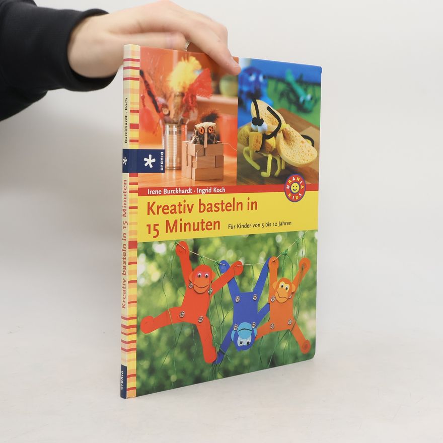 Irene Burckhardt Kreativ basteln in 15 Minuten