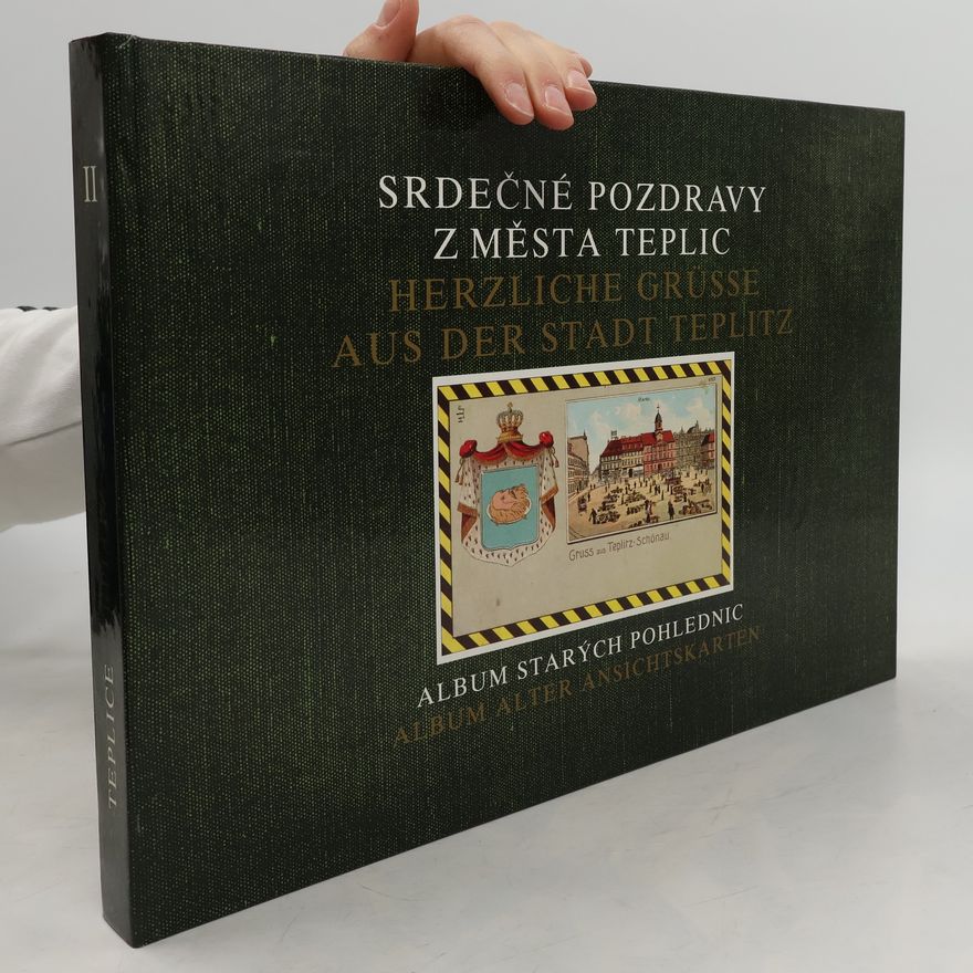 Monika Žižková Srdečné pozdravy z města Teplic. Album starých pohlednic II. Herzliche Grüsse aus der Stadt Teplice. Album alter Ansichtskarten II.