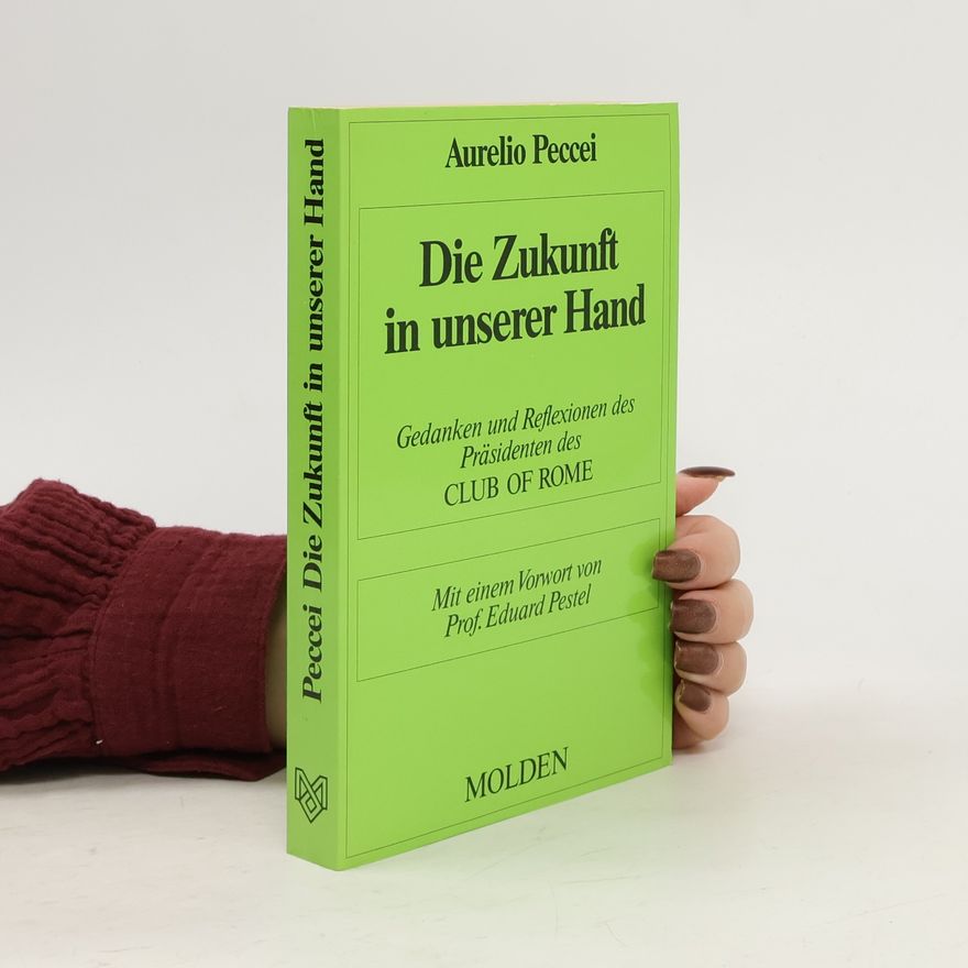 Aurelio Peccei Die Zukunft in unserer Hand