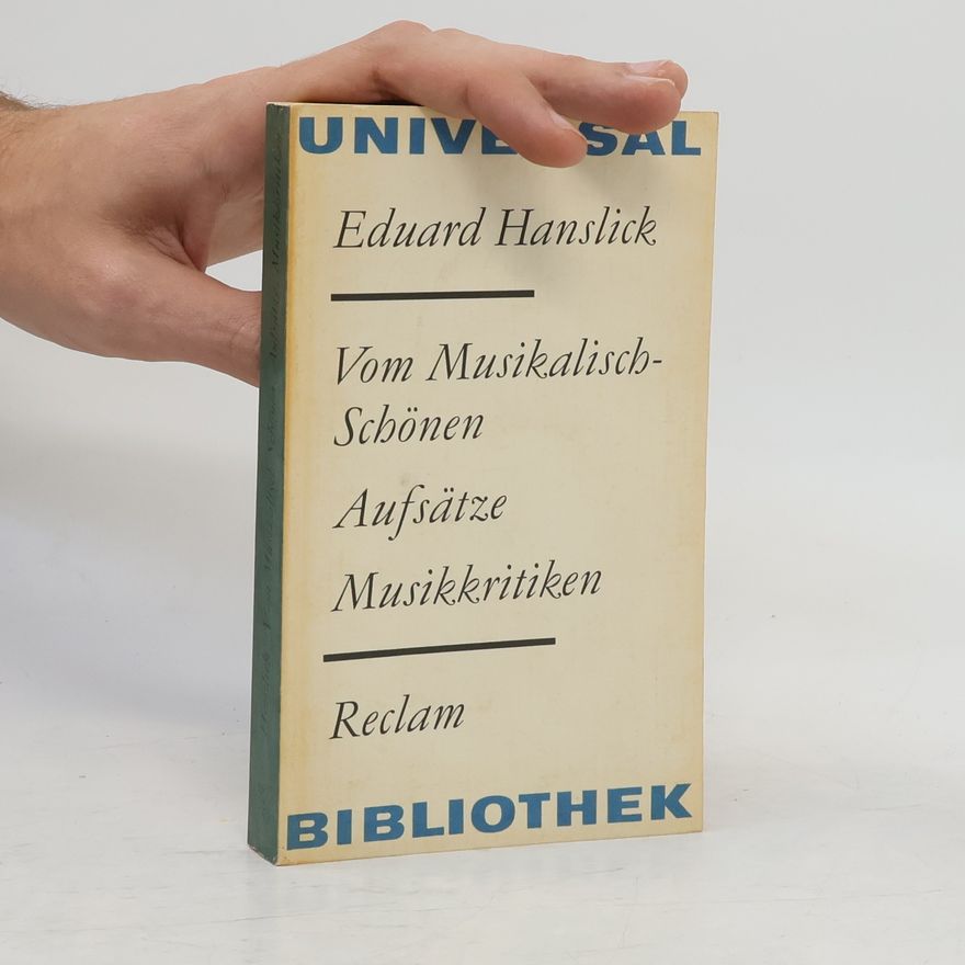 Eduard Hanslick Vom Musikalisch-Schönen : Aufsätze, Musikkritiken