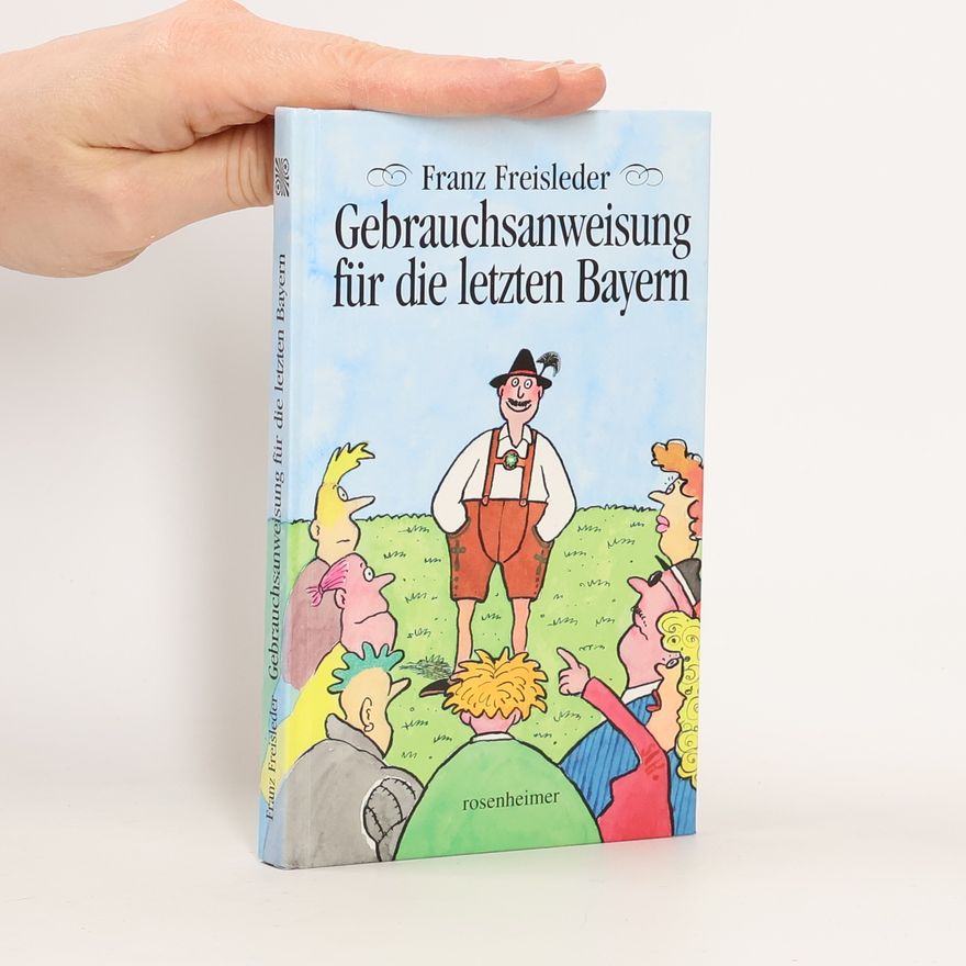 Franz Freisleder Gebrauchsanweisung für die letzten Bayern