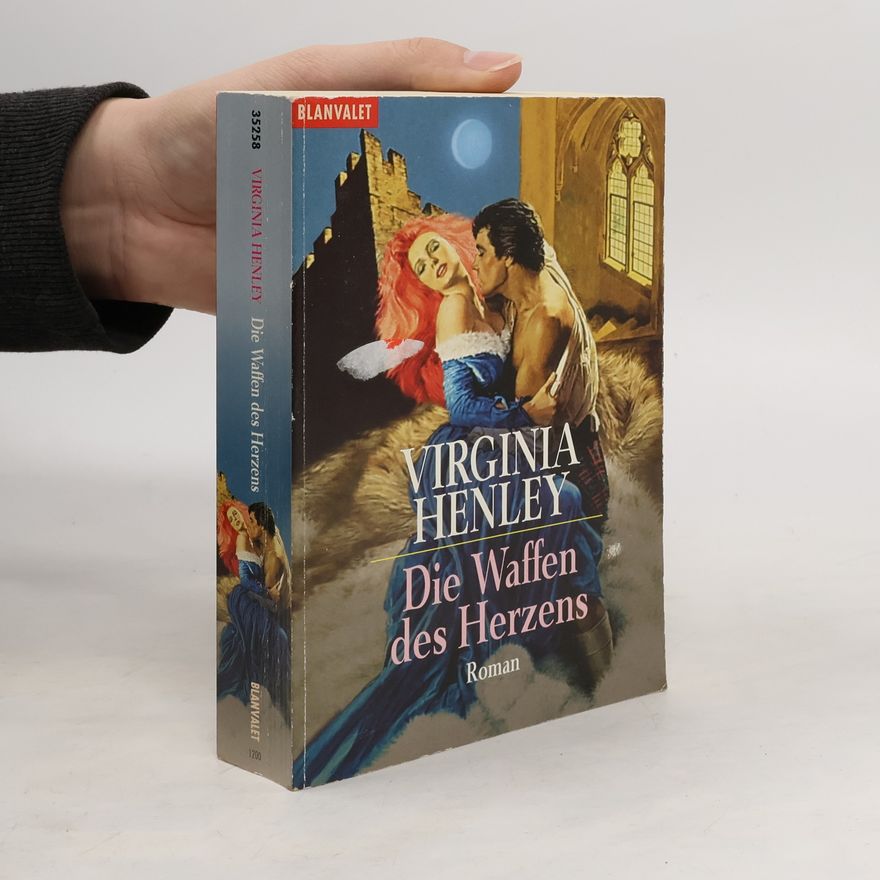 Virginia Henley Die Waffen des Herzens. Roman