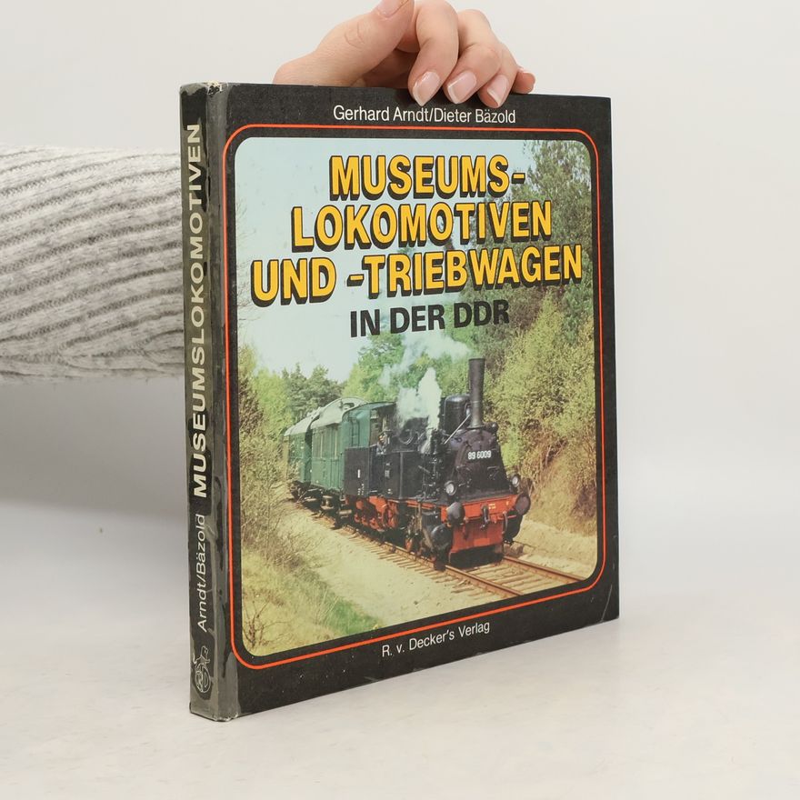 Gerhard Arndt Museumslokomotiven und -triebwagen in der DDR