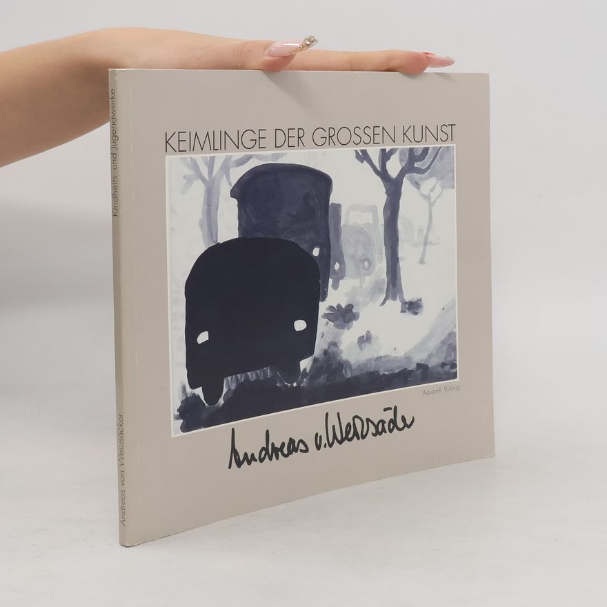 Andreas von Weizsäcker Keimlinge der grossen Kunst
