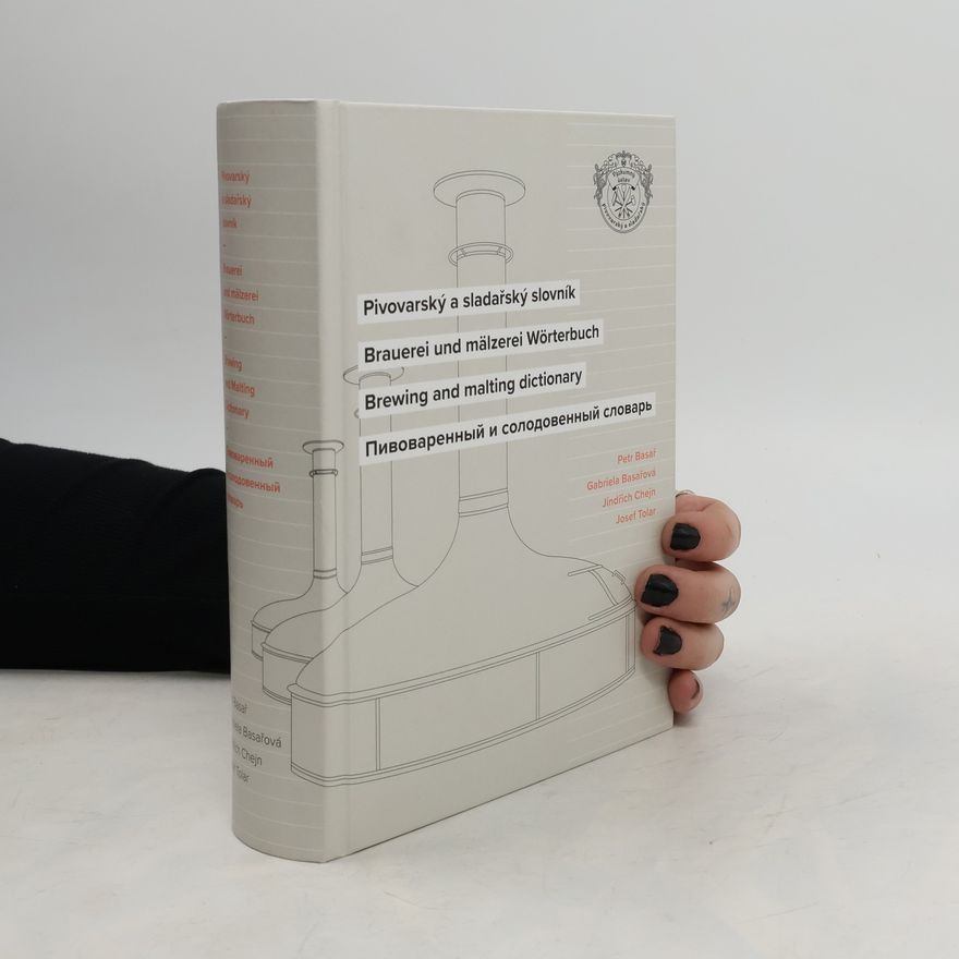 Gabriela Basařová Pivovarský a sladařský slovník = Brauerei und Mälzerei Wörterbuch = Brewing and malting dictionary = Pivovarennyj i solodovennyj slovar‘
