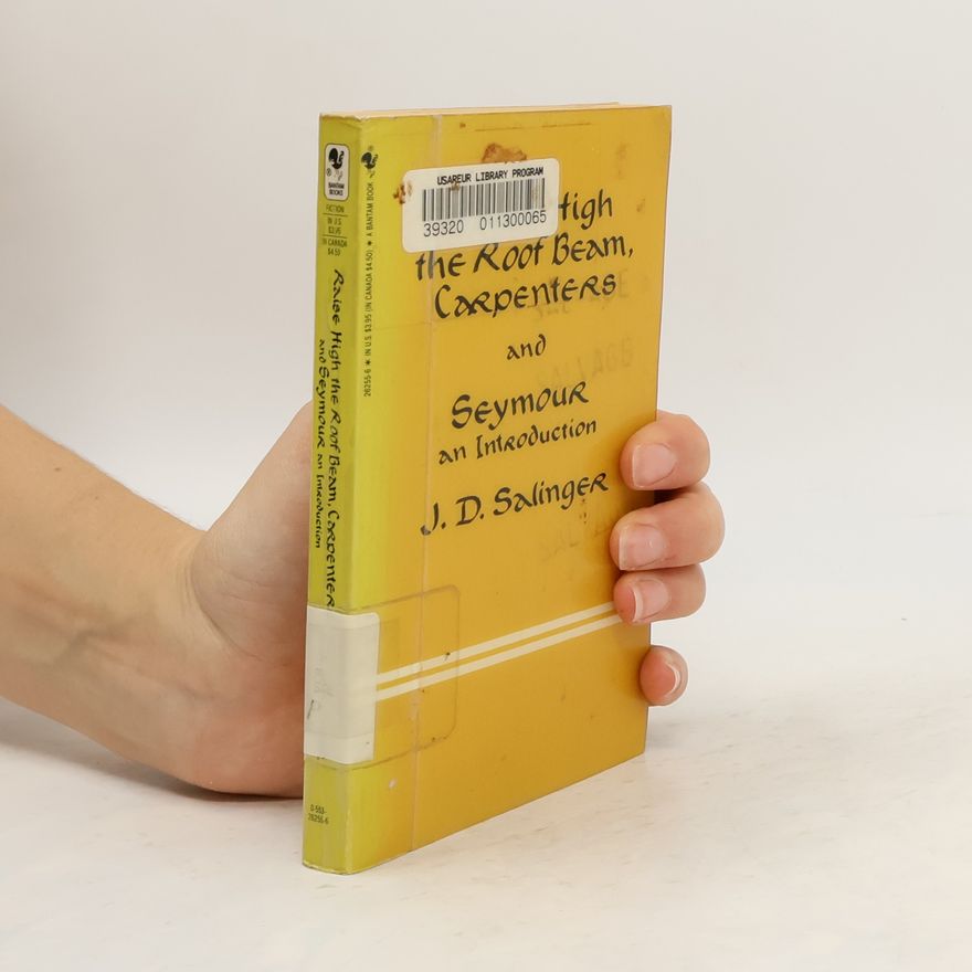 Jerome David Salinger Raise High the Roof Beam, Carpenters and Seymour. An Introduction