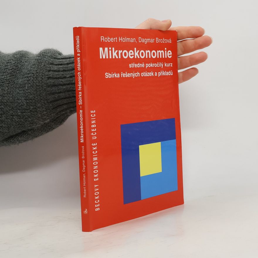 Dagmar Brožová Mikroekonomie. Středně pokročilý kurz; sbírka řešených otázek a příkladů