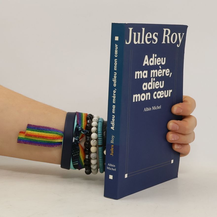 Jules Roy Adieu ma mère, adieu mon cœur