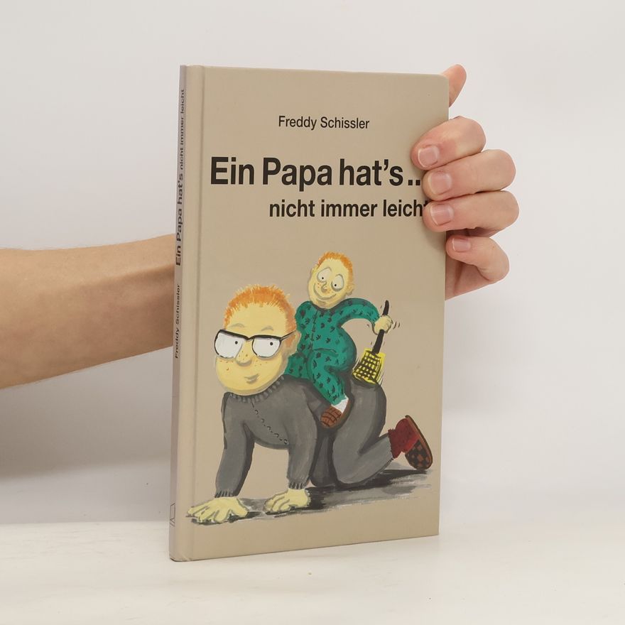 Freddy Schissler Ein Papa hat's ... nicht immer leicht
