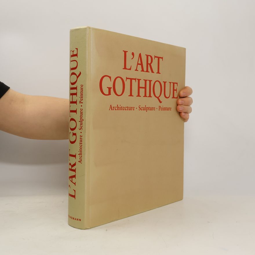 Rolf Toman L'Art gothique. Architecture, Sculpture, Peinture