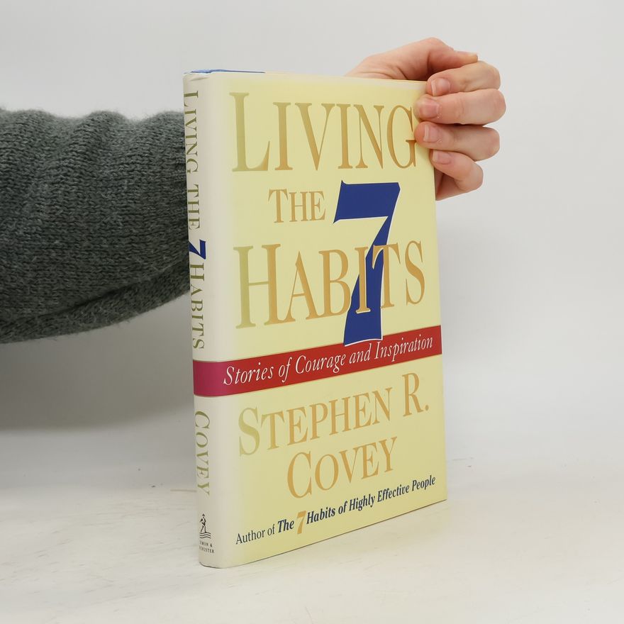 Stephen Covey Living the 7 habits : stories of courage and inspiration