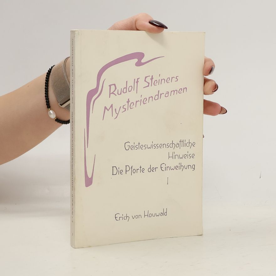 Erich von Houwald Rudolf Steiners Mysteriendramen. Die Pforte der Einweihung I