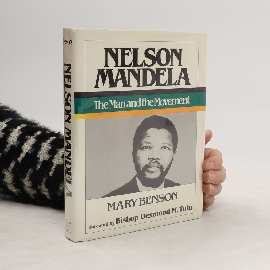 Mary Benson Nelson Mandela - the Man and the Movement