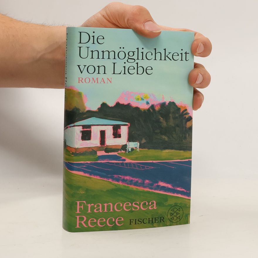Francesca Reece Die Unmöglichkeit von Liebe