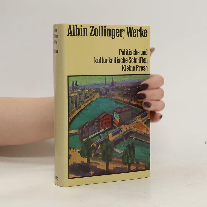 Albin Zollinger Politische und kulturkritische Schriften. Kleine Prosa