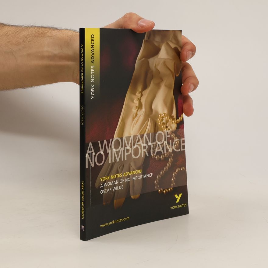 Oscar Wilde A Woman of No Importance: York Notes Advanced
