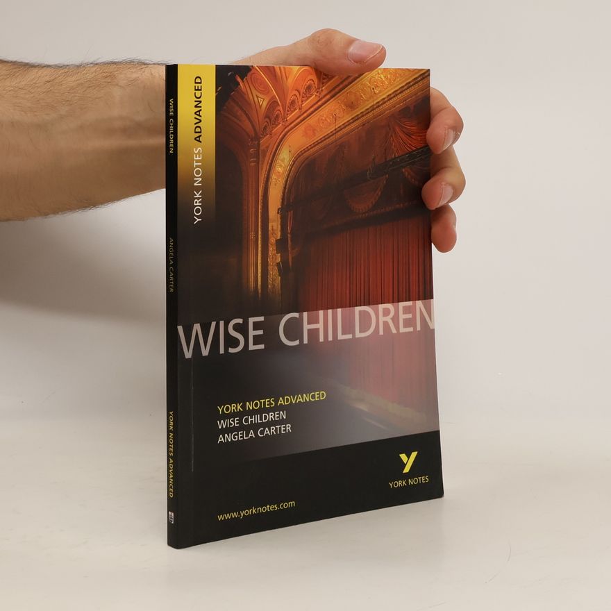 Angela Carter Wise Children: York Notes Advanced
