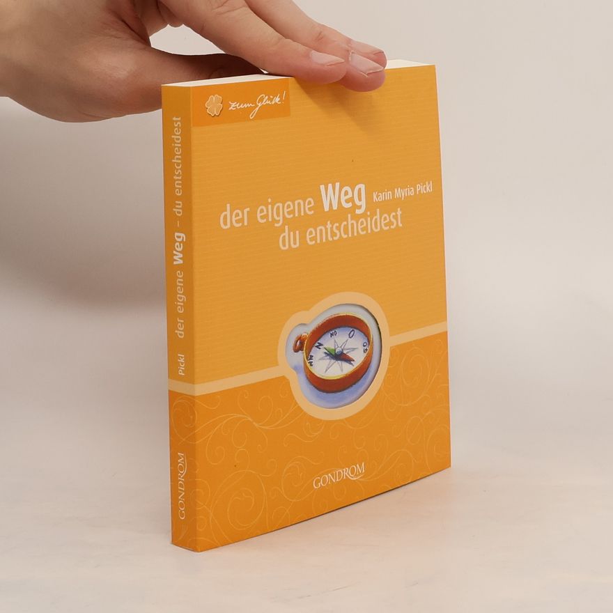 Karin Myria Pickl Der eigene Weg - du entscheidest!