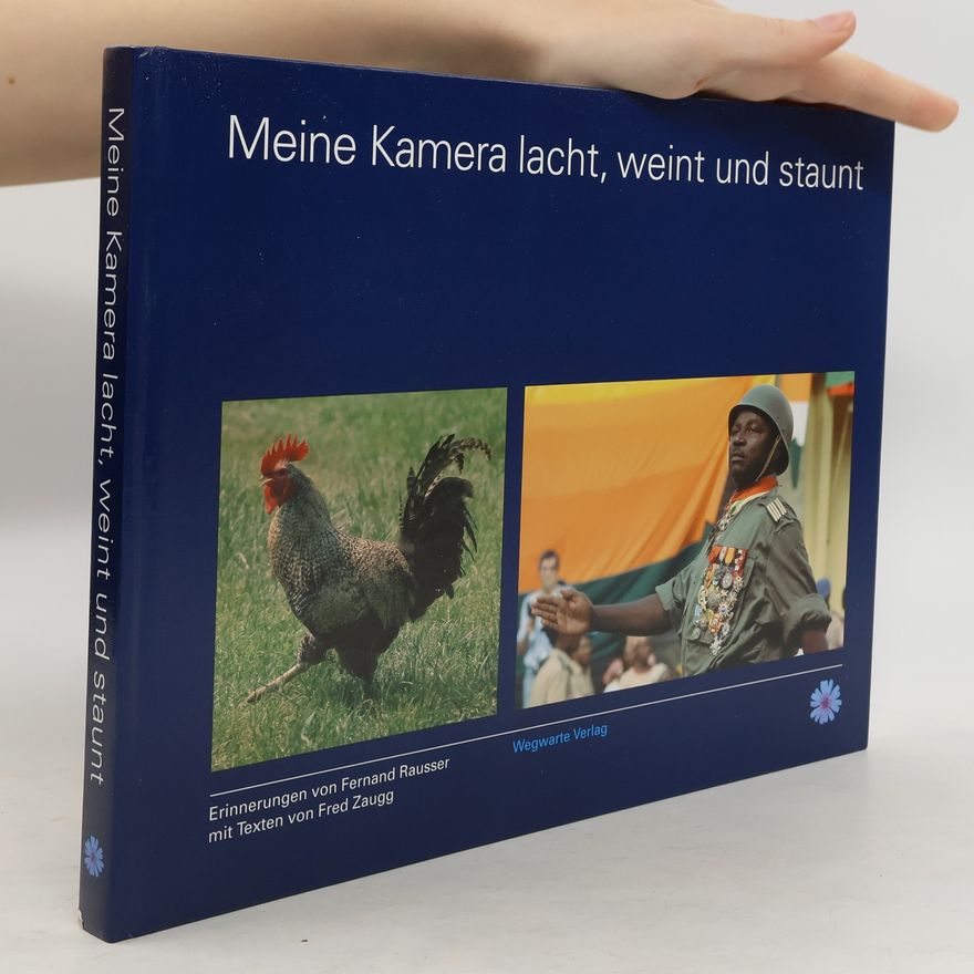 Fernand Sepp Rausser Meine Kamera lacht, weint und staunt