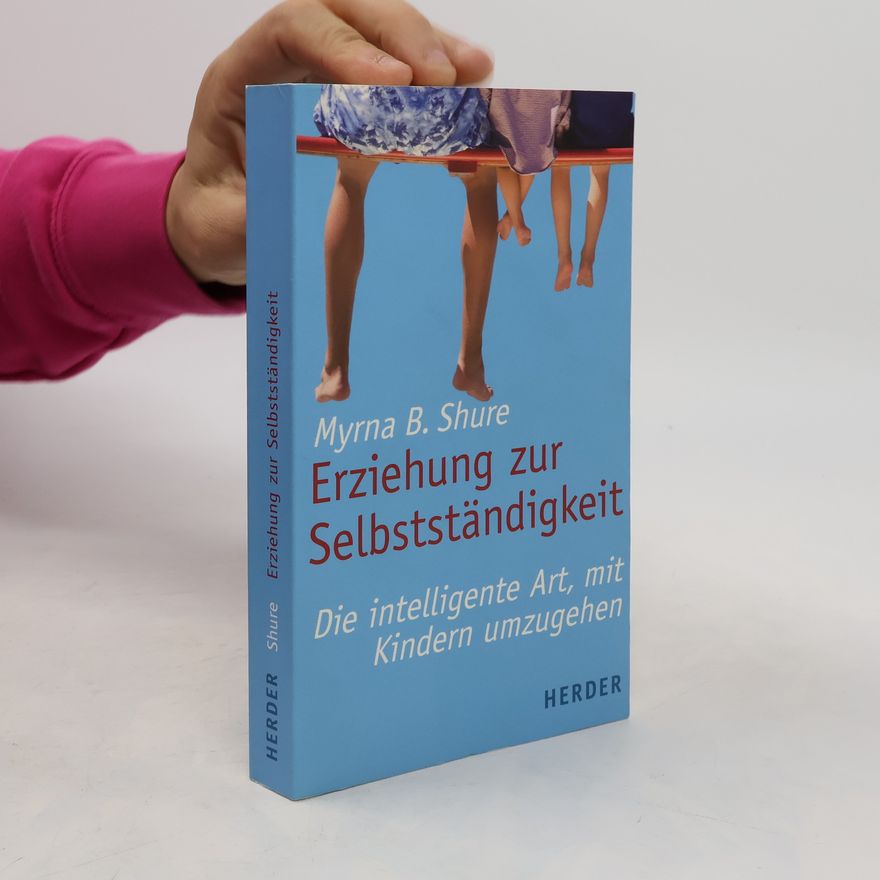 Myrna B. Shure Erziehung zur Selbstständigkeit