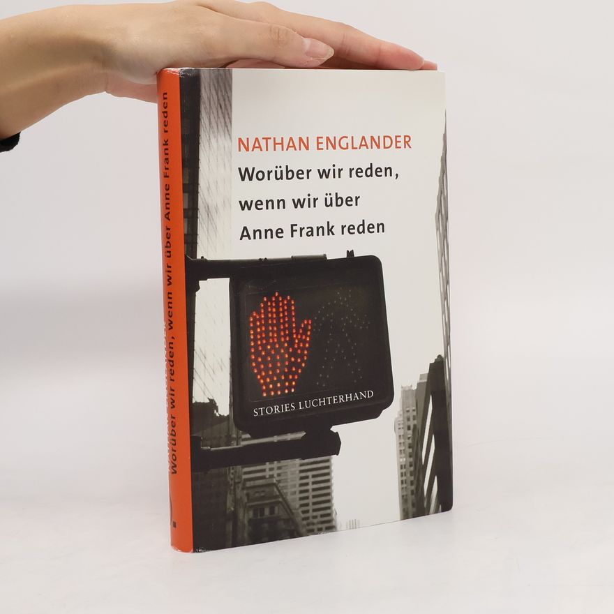 Nathan Englander Worüber wir reden, wenn wir über Anne Frank reden