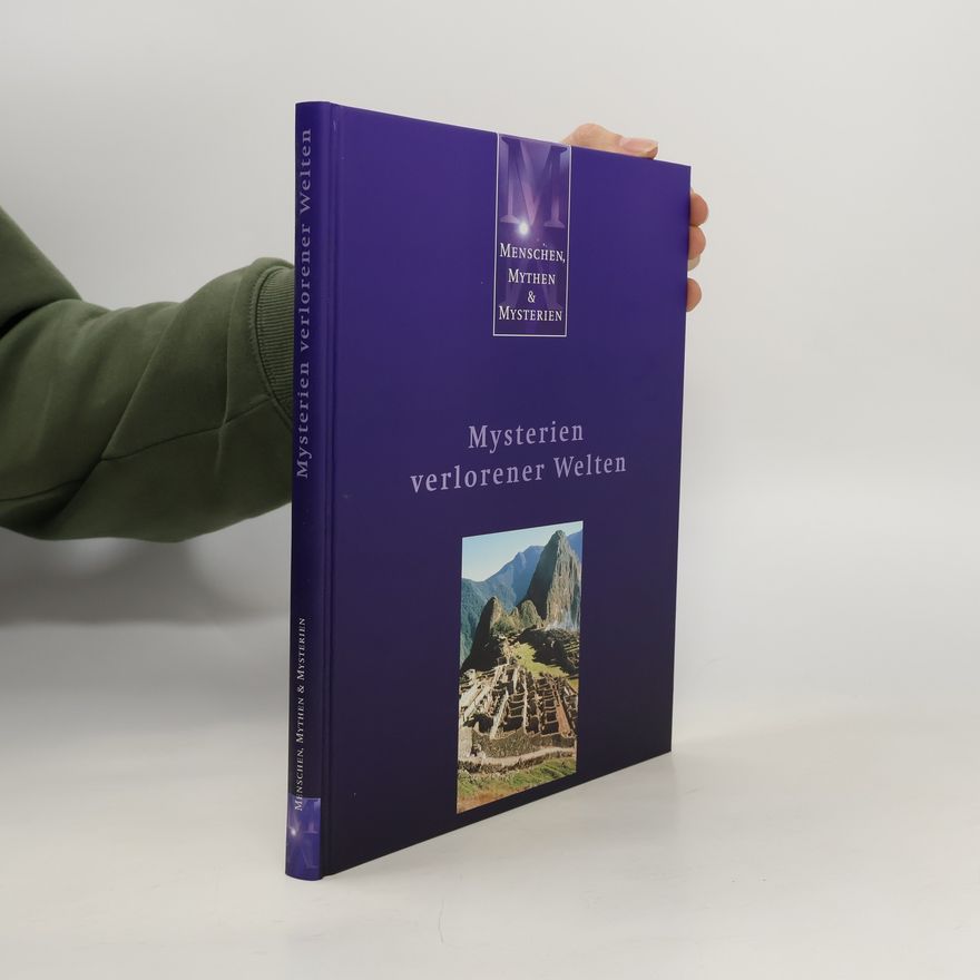 Ferdinand Wolfgang Menschen, Mythen & Mysterien: Mysterien verlorener Welten