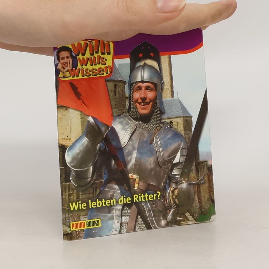 Julia Endemann Willi Wills wissen: Wie lebten die Ritter?
