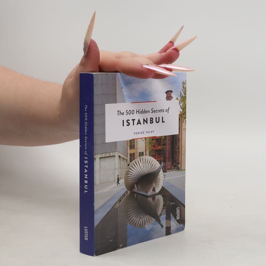 Feride Yalav The 500 Hidden Secrets of Istanbul