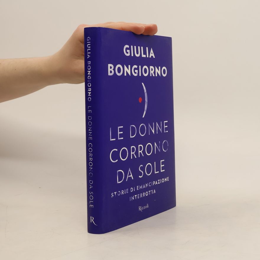 Giulia Bongiorno Le donne corrono da sole. Storie di emancipazione interrotta