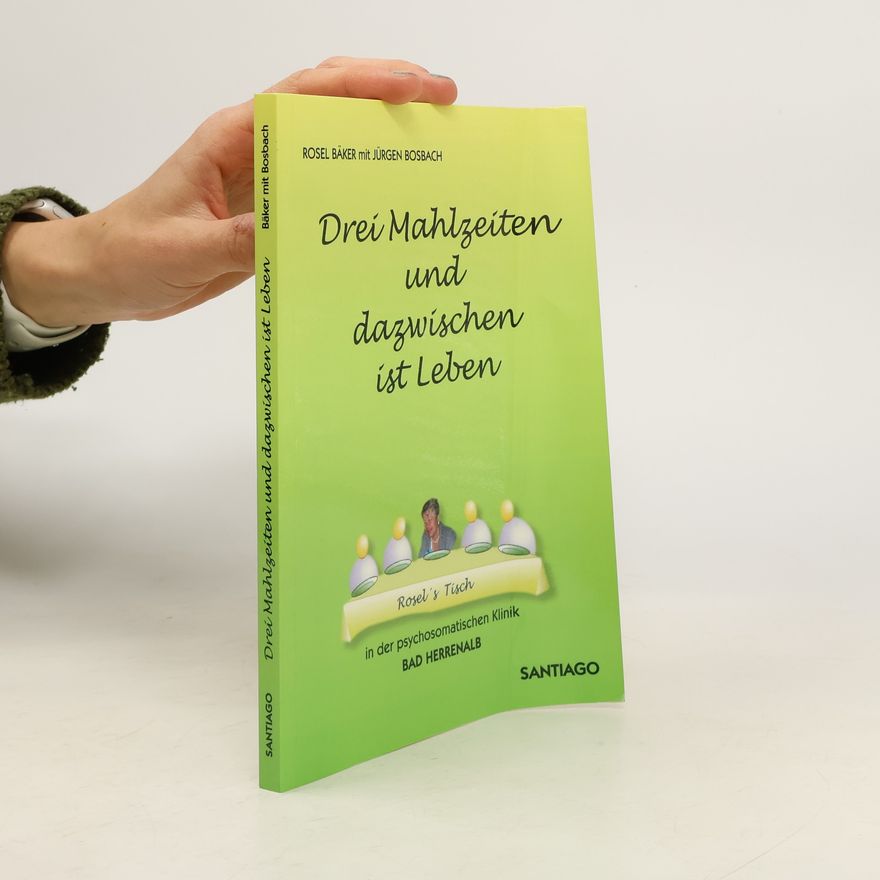 Rosel Bäker Drei Mahlzeiten und dazwischen ist Leben
