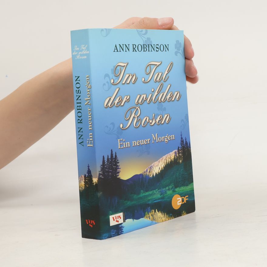 Ann Robinson Im Tal der wilden Rosen. Ein neuer Morgen