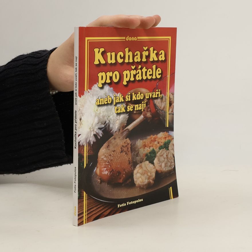 Fotis Fotopulos Kuchařka pro přátele, aneb, Jak si kdo uvaří, tak se nají