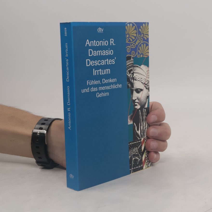 António Damásio Descartes' Irrtum. Fühlen, Denken und das menschliche Gehirn.